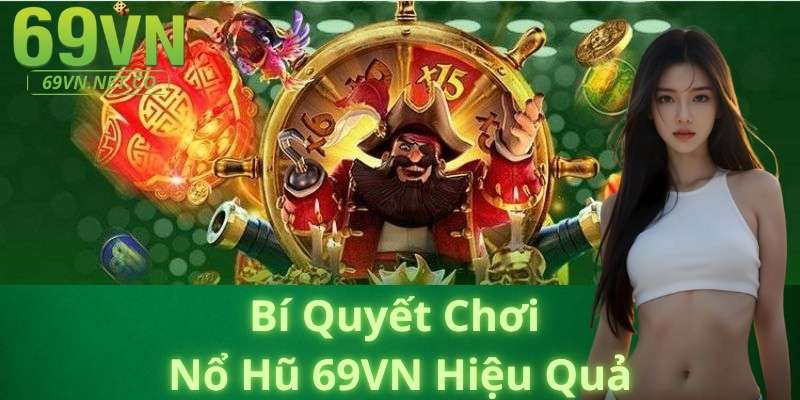 Bí Quyết Chơi Nổ Hũ 69VN Hiệu Quả