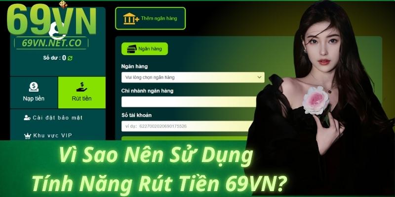 Vì Sao Nên Sử Dụng Tính Năng Rút Tiền 69VN?