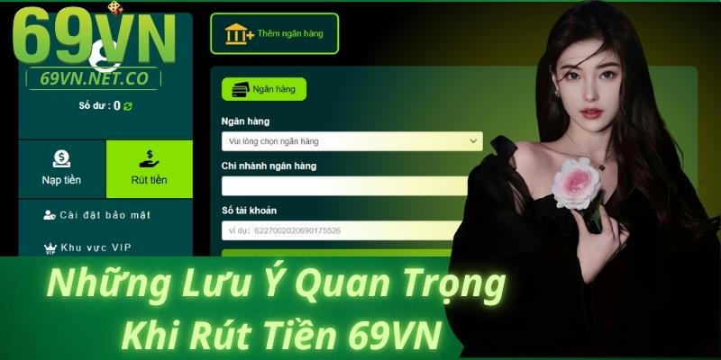 Những Lưu Ý Quan Trọng Khi Rút Tiền 69VN