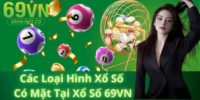 Các Loại Hình Xổ Số Có Mặt Tại Xổ Số 69VN