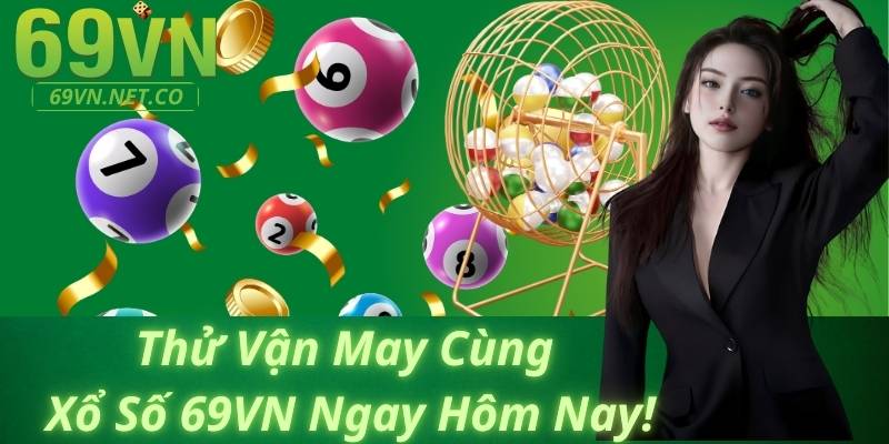 Thử Vận May Cùng Xổ Số 69VN Ngay Hôm Nay!