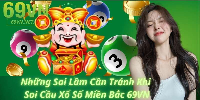 Những Sai Lầm Cần Tránh Khi Soi Cầu Xổ Số Miền Bắc 69VN